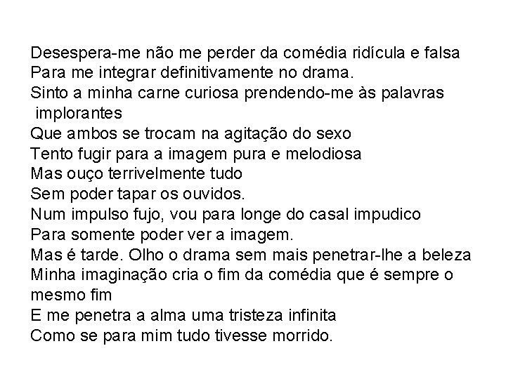 Desespera-me não me perder da comédia ridícula e falsa Para me integrar definitivamente no