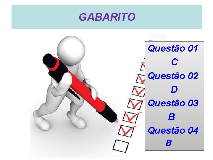 GABARITO Questão 01 C Questão 02 D Questão 03 B Questão 04 B 