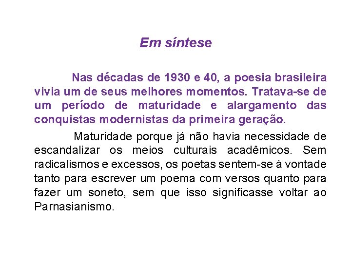 Em síntese Nas décadas de 1930 e 40, a poesia brasileira vivia um de