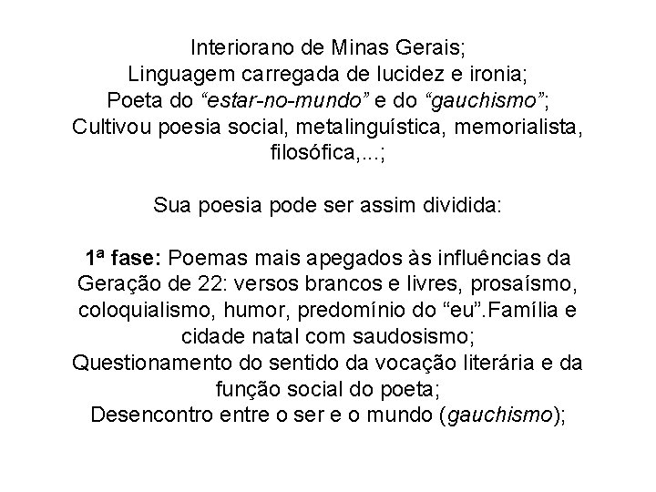 Interiorano de Minas Gerais; Linguagem carregada de lucidez e ironia; Poeta do “estar-no-mundo” e