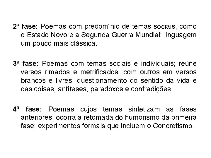 2ª fase: Poemas com predomínio de temas sociais, como o Estado Novo e a