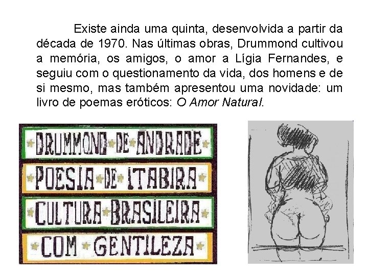  Existe ainda uma quinta, desenvolvida a partir da década de 1970. Nas últimas