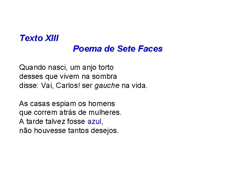 Texto XIII Poema de Sete Faces Quando nasci, um anjo torto desses que vivem