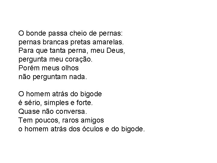 O bonde passa cheio de pernas: pernas brancas pretas amarelas. Para que tanta perna,