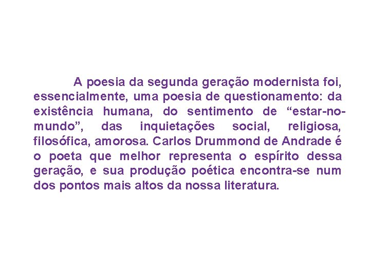 A poesia da segunda geração modernista foi, essencialmente, uma poesia de questionamento: da existência