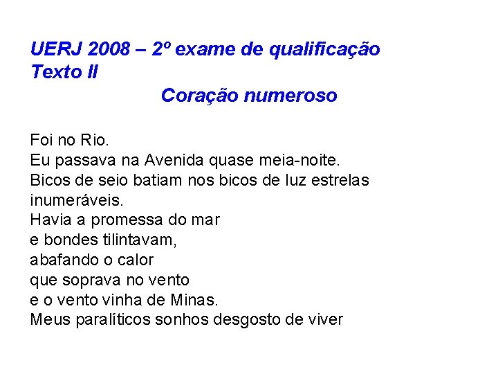 UERJ 2008 – 2º exame de qualificação Texto II Coração numeroso Foi no Rio.