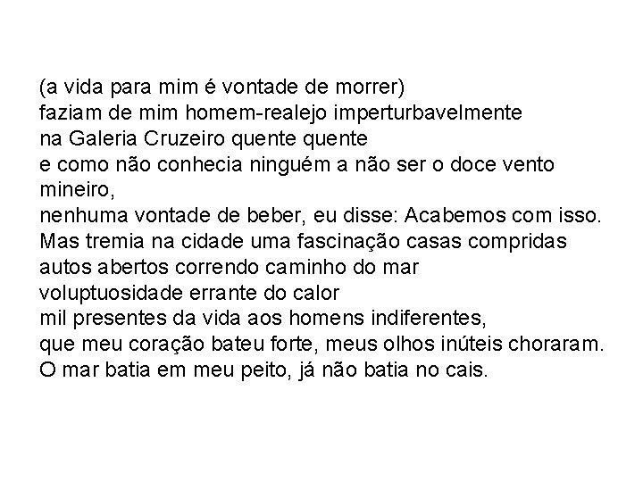 (a vida para mim é vontade de morrer) faziam de mim homem-realejo imperturbavelmente na