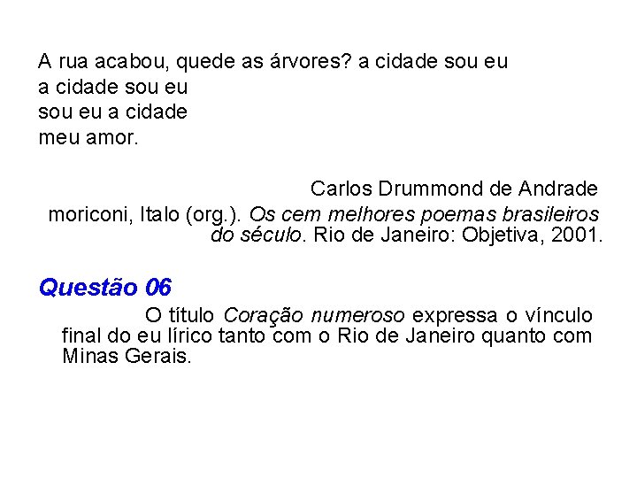 A rua acabou, quede as árvores? a cidade sou eu a cidade meu amor.