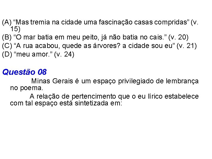 (A) “Mas tremia na cidade uma fascinação casas compridas” (v. 15) (B) “O mar