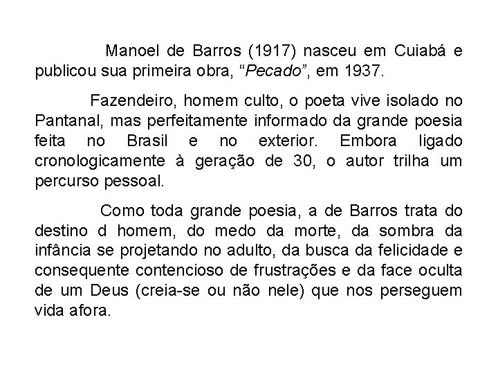  Manoel de Barros (1917) nasceu em Cuiabá e publicou sua primeira obra, “Pecado”,