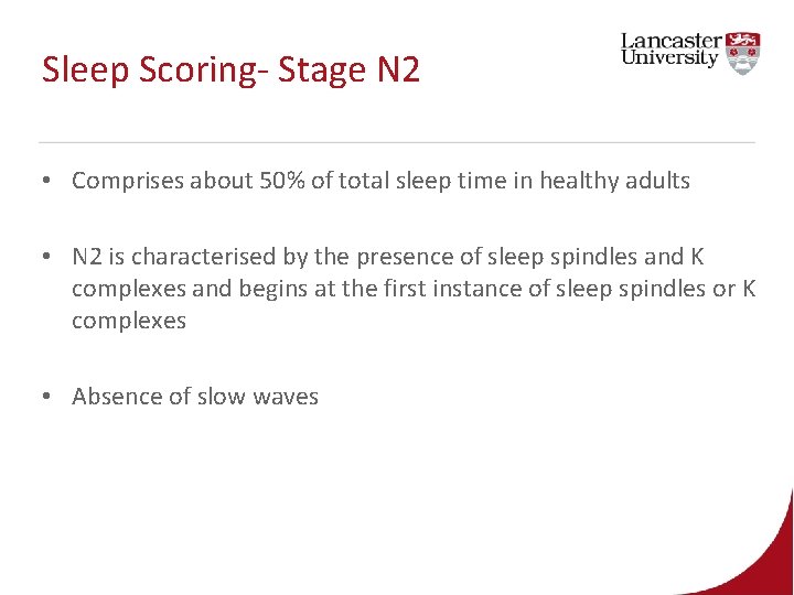 Sleep Scoring- Stage N 2 • Comprises about 50% of total sleep time in Sleep Scoring- Stage N 2 • Comprises about 50% of total sleep time in