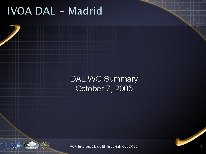 IVOA DAL - Madrid DAL WG Summary October 7, 2005 IVOA Interop, SL de