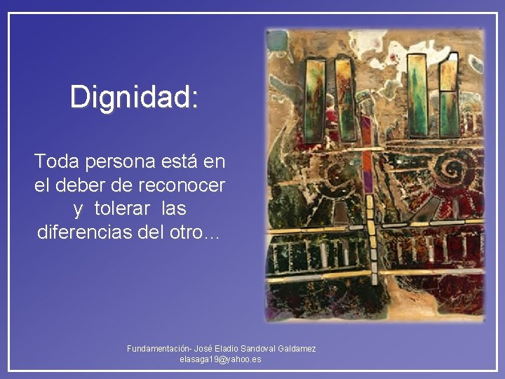 Dignidad: Toda persona está en el deber de reconocer y tolerar las diferencias del Dignidad: Toda persona está en el deber de reconocer y tolerar las diferencias del