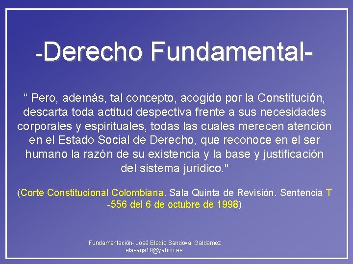 -Derecho Fundamental“ Pero, además, tal concepto, acogido por la Constitución, descarta toda actitud despectiva -Derecho Fundamental“ Pero, además, tal concepto, acogido por la Constitución, descarta toda actitud despectiva
