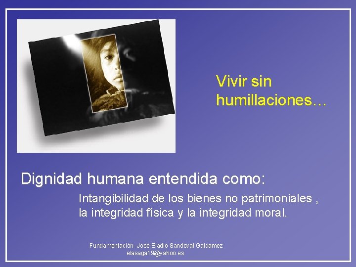 Vivir sin humillaciones… Dignidad humana entendida como: Intangibilidad de los bienes no patrimoniales , Vivir sin humillaciones… Dignidad humana entendida como: Intangibilidad de los bienes no patrimoniales ,