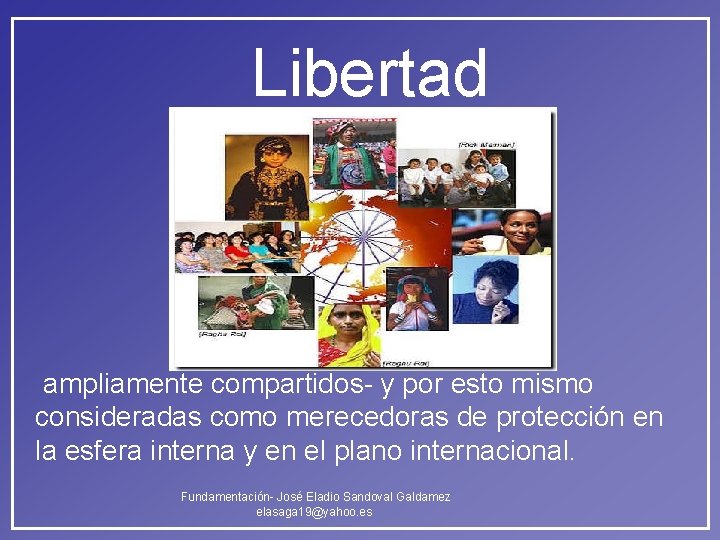 Libertad ampliamente compartidos- y por esto mismo consideradas como merecedoras de protección en la Libertad ampliamente compartidos- y por esto mismo consideradas como merecedoras de protección en la