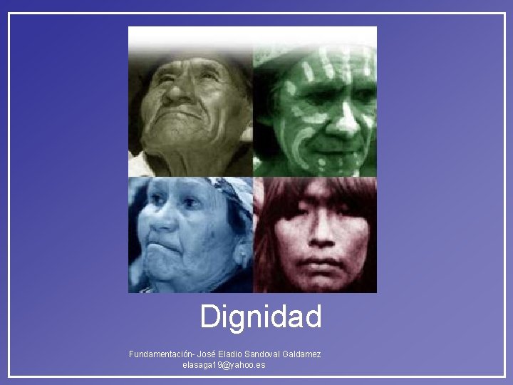 Dignidad Fundamentación- José Eladio Sandoval Galdamez elasaga 19@yahoo. es Dignidad Fundamentación- José Eladio Sandoval Galdamez elasaga 19@yahoo. es