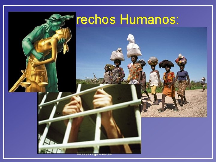 Los Derechos Humanos: Fundamentación- José Eladio Sandoval Galdamez elasaga 19@yahoo. es Los Derechos Humanos: Fundamentación- José Eladio Sandoval Galdamez elasaga 19@yahoo. es