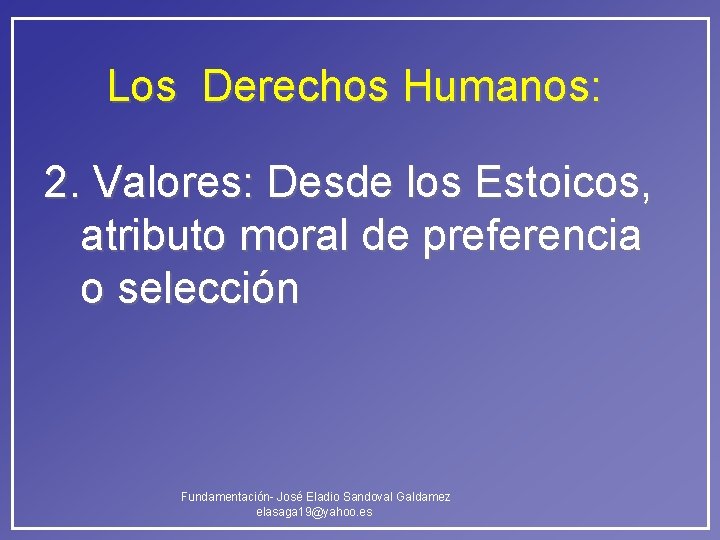 Los Derechos Humanos: 2. Valores: Desde los Estoicos, atributo moral de preferencia o selección Los Derechos Humanos: 2. Valores: Desde los Estoicos, atributo moral de preferencia o selección
