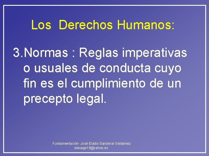 Los Derechos Humanos: 3. Normas : Reglas imperativas o usuales de conducta cuyo fin Los Derechos Humanos: 3. Normas : Reglas imperativas o usuales de conducta cuyo fin