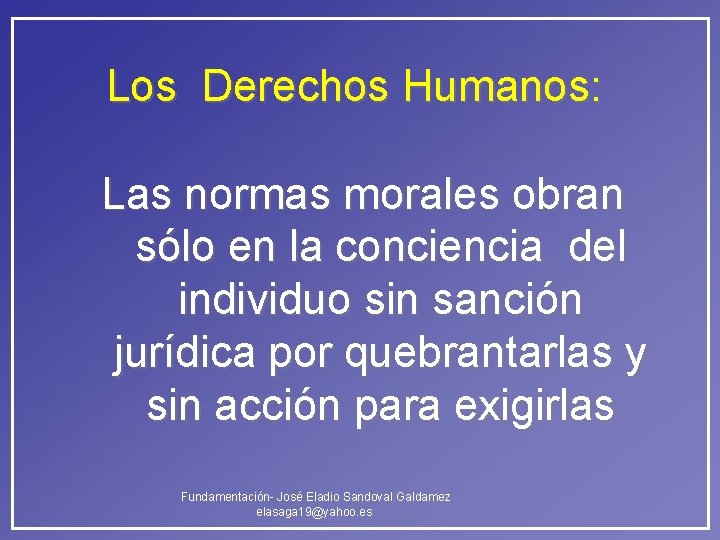 Los Derechos Humanos: Las normas morales obran sólo en la conciencia del individuo sin Los Derechos Humanos: Las normas morales obran sólo en la conciencia del individuo sin