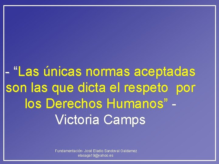 - “Las únicas normas aceptadas son las que dicta el respeto por los Derechos - “Las únicas normas aceptadas son las que dicta el respeto por los Derechos