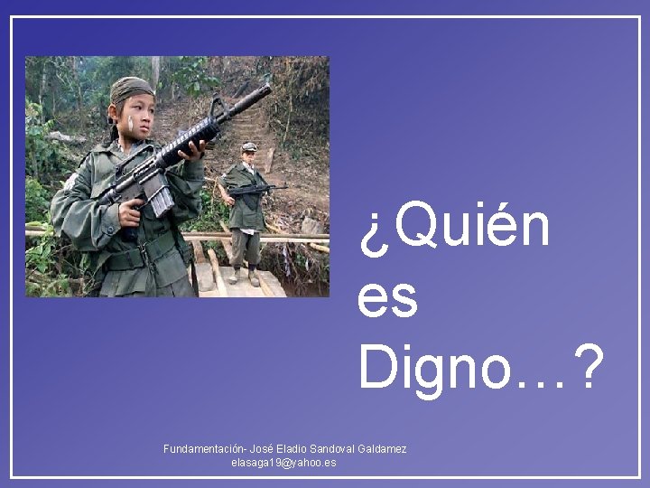 ¿Quién es Digno…? Fundamentación- José Eladio Sandoval Galdamez elasaga 19@yahoo. es ¿Quién es Digno…? Fundamentación- José Eladio Sandoval Galdamez elasaga 19@yahoo. es
