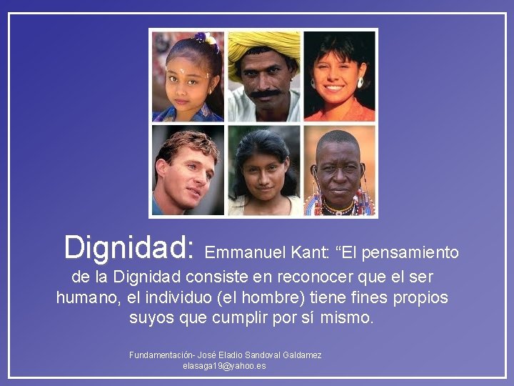Dignidad: Emmanuel Kant: “El pensamiento de la Dignidad consiste en reconocer que el ser Dignidad: Emmanuel Kant: “El pensamiento de la Dignidad consiste en reconocer que el ser