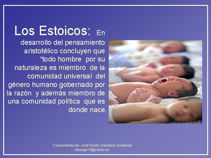 Los Estoicos: En desarrollo del pensamiento aristotélico concluyen que “todo hombre por su naturaleza Los Estoicos: En desarrollo del pensamiento aristotélico concluyen que “todo hombre por su naturaleza