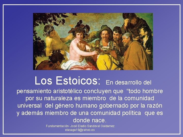 Los Estoicos: En desarrollo del pensamiento aristotélico concluyen que “todo hombre por su naturaleza Los Estoicos: En desarrollo del pensamiento aristotélico concluyen que “todo hombre por su naturaleza