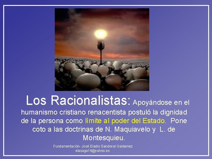 Los Racionalistas: Apoyándose en el humanismo cristiano renacentista postuló la dignidad de la persona Los Racionalistas: Apoyándose en el humanismo cristiano renacentista postuló la dignidad de la persona