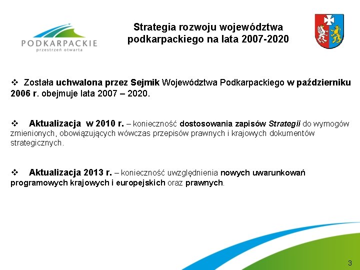 Strategia rozwoju województwa podkarpackiego na lata 2007 -2020 v Została uchwalona przez Sejmik Województwa