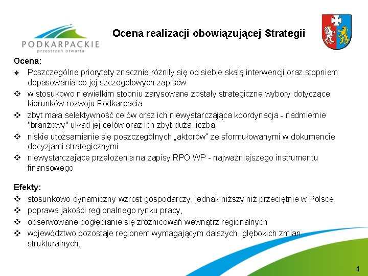 Ocena realizacji obowiązującej Strategii Ocena: v Poszczególne priorytety znacznie różniły się od siebie skalą