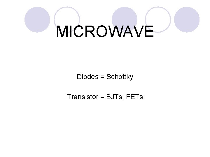 MICROWAVE Diodes = Schottky Transistor = BJTs, FETs 