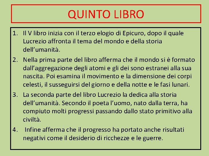 QUINTO LIBRO 1. Il V libro inizia con il terzo elogio di Epicuro, dopo