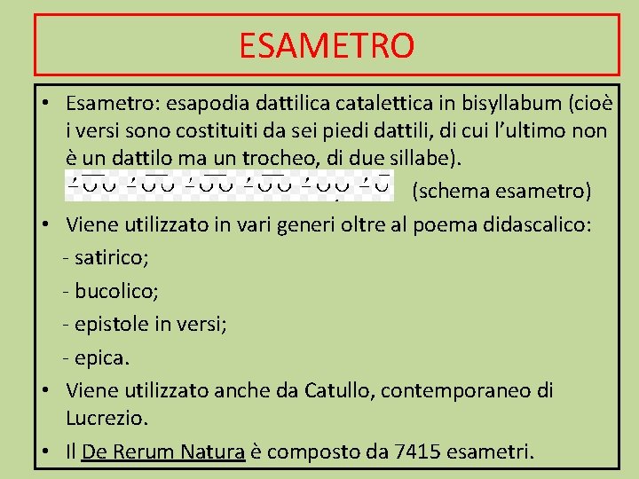 ESAMETRO • Esametro: esapodia dattilica catalettica in bisyllabum (cioè i versi sono costituiti da