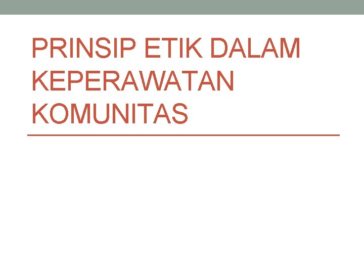 PRINSIP ETIK DALAM KEPERAWATAN KOMUNITAS 