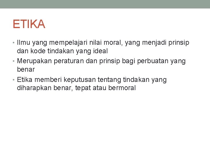 ETIKA • Ilmu yang mempelajari nilai moral, yang menjadi prinsip dan kode tindakan yang