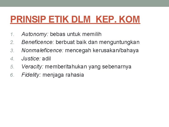 PRINSIP ETIK DLM KEP. KOM 1. 2. 3. 4. 5. 6. Autonomy: bebas untuk