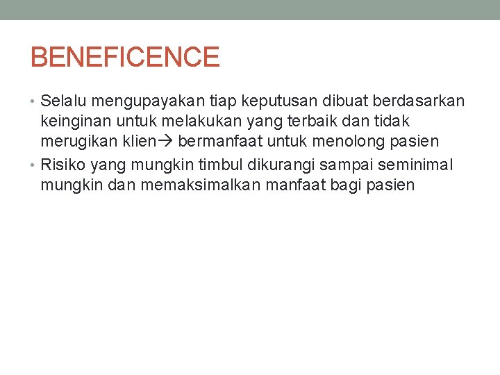 BENEFICENCE • Selalu mengupayakan tiap keputusan dibuat berdasarkan keinginan untuk melakukan yang terbaik dan