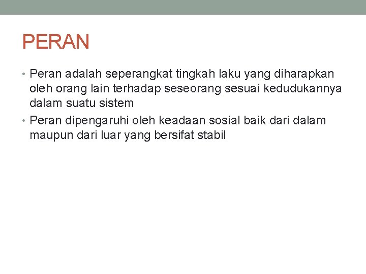 PERAN • Peran adalah seperangkat tingkah laku yang diharapkan oleh orang lain terhadap seseorang