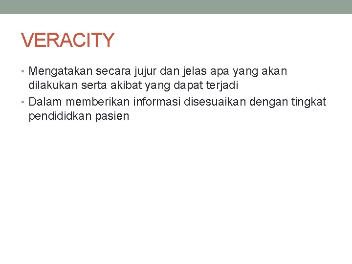 VERACITY • Mengatakan secara jujur dan jelas apa yang akan dilakukan serta akibat yang