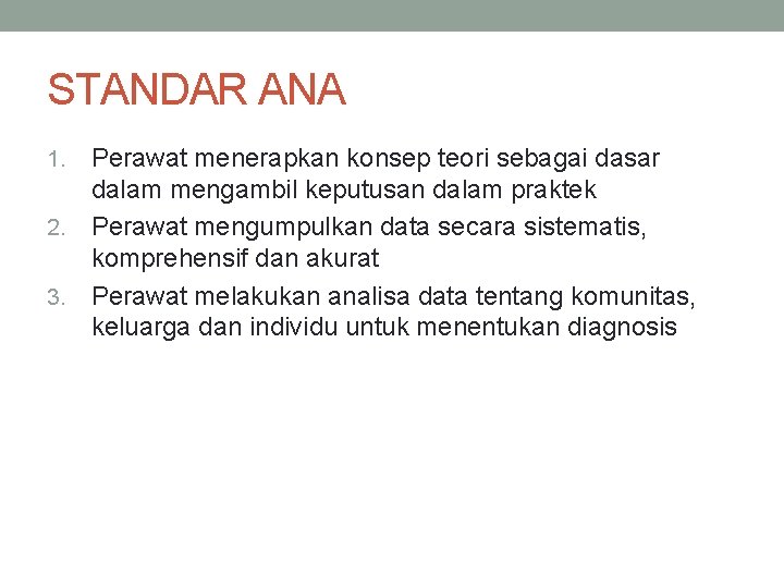 STANDAR ANA Perawat menerapkan konsep teori sebagai dasar dalam mengambil keputusan dalam praktek 2.