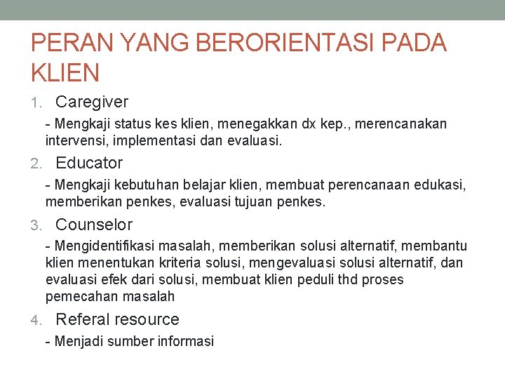 PERAN YANG BERORIENTASI PADA KLIEN 1. Caregiver - Mengkaji status kes klien, menegakkan dx