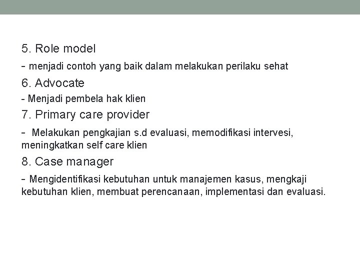 5. Role model - menjadi contoh yang baik dalam melakukan perilaku sehat 6. Advocate