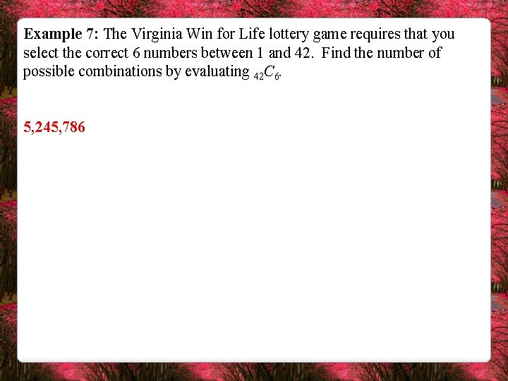 Example 7: The Virginia Win for Life lottery game requires that you select the