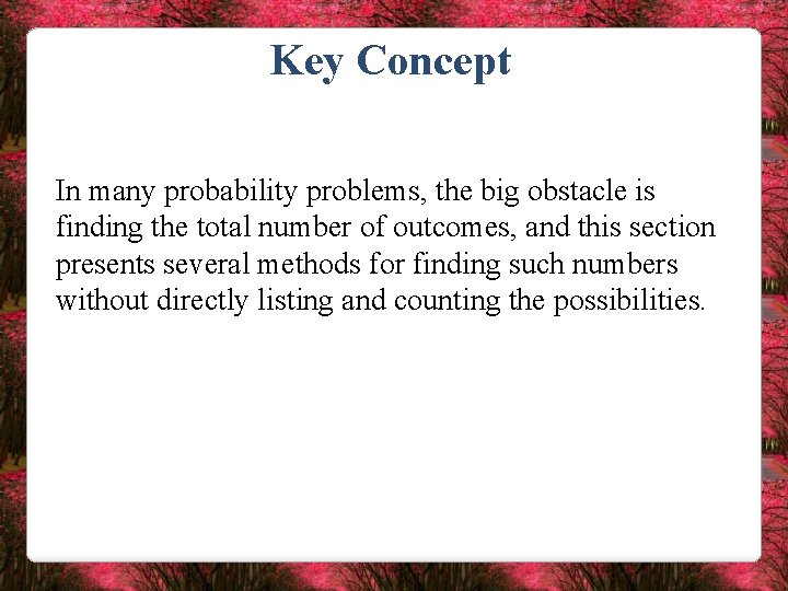 Key Concept In many probability problems, the big obstacle is finding the total number