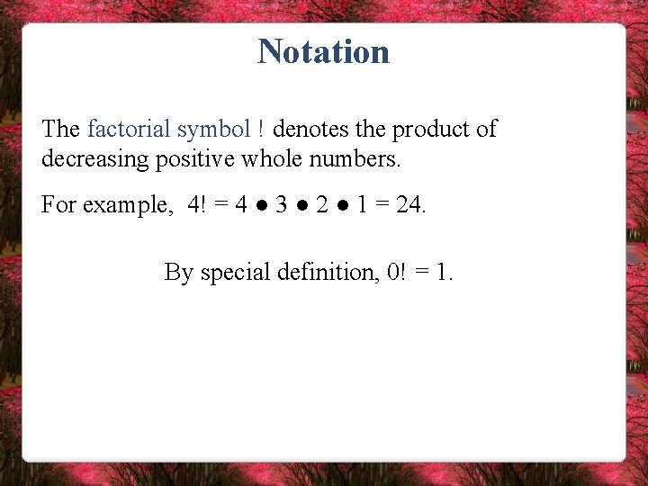 Notation The factorial symbol ! denotes the product of decreasing positive whole numbers. For