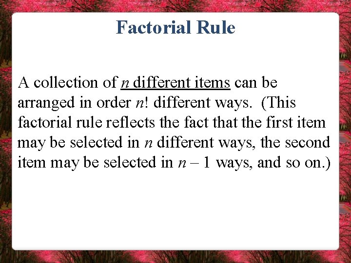 Factorial Rule A collection of n different items can be arranged in order n!