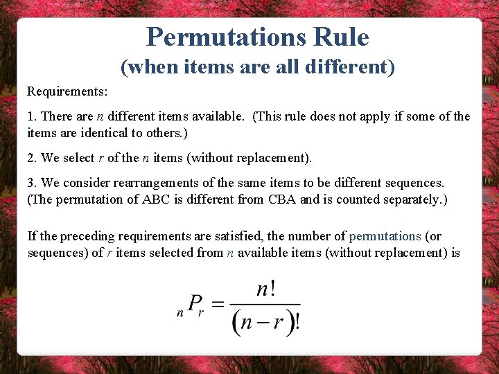 Permutations Rule (when items are all different) Requirements: 1. There are n different items
